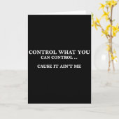 Control What You Can Control Cause It Ain't Me Karte (Gelbe Blume)