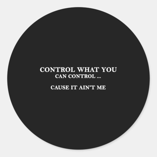 Control What You Can Control Cause It Ain't Me Runder Aufkleber (Vorderseite)
