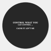 Control What You Can Control Cause It Ain't Me  Runder Aufkleber (Vorderseite)