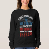 Controlling Air Traffic Is Therapy Aviation Airpla Sweatshirt (Vorderseite)