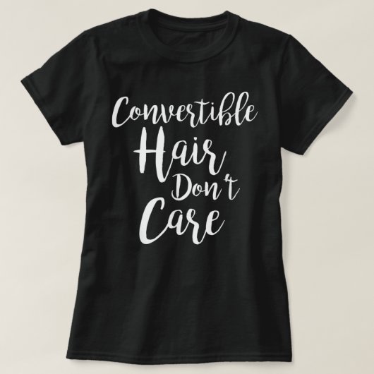 Convertible Hair Don't Care T-Shirt (Design vorne)