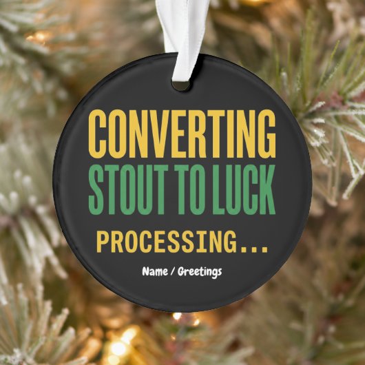 Converting Stout to Luck Processing Funny  Ornament (Baum)