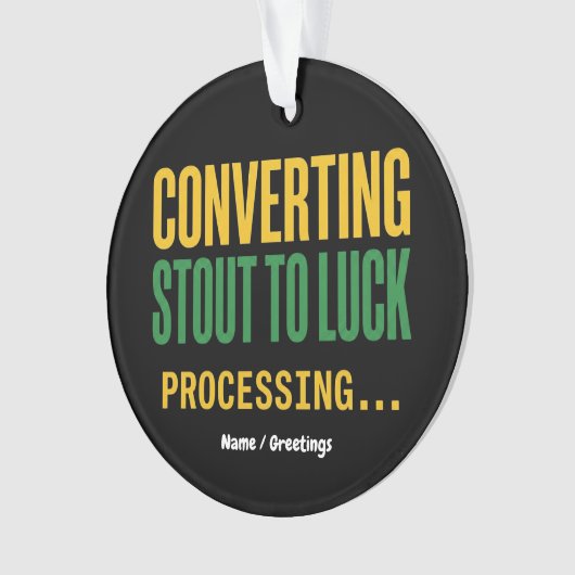 Converting Stout to Luck Processing Funny  Ornament (Vorderseite)