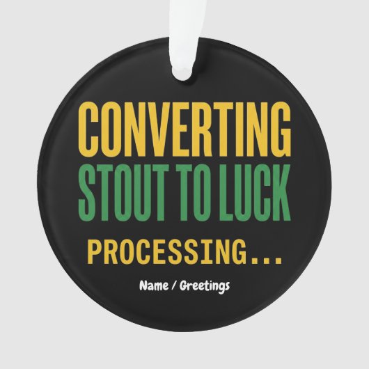 Converting Stout to Luck Processing Funny  Ornament (Vorderseite)