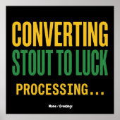 Converting Stout to Luck Processing Funny  Poster (Vorne)