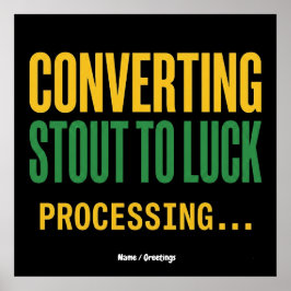 Converting Stout to Luck Processing Funny  Poster