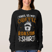Cooffee Roasting Coffee Love Caffeine coffee beans Sweatshirt (Vorderseite)