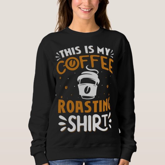 Cooffee Roasting Coffee Love Caffeine coffee beans Sweatshirt (Vorderseite)