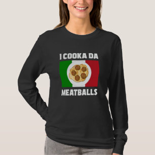 Cooka Da Meatball Italienischer Slang Italien Food T-Shirt