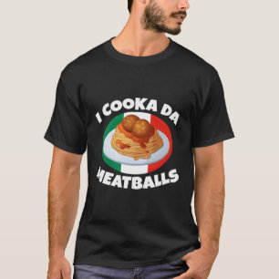 Cooka Da Meatball Italienischer Slang Italien Food T-Shirt