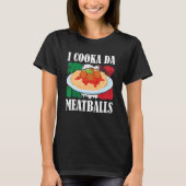 Cooka Da Meatball Trending Italian Slang Cooking I T-Shirt (Vorderseite)