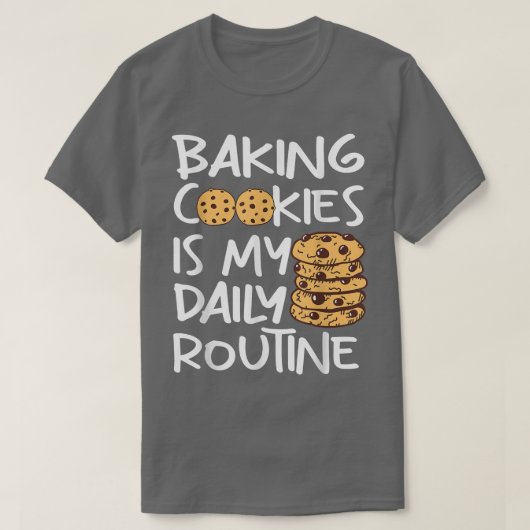 Cookie baking is my daily routine Funny Baker  T-Shirt (Design vorne)