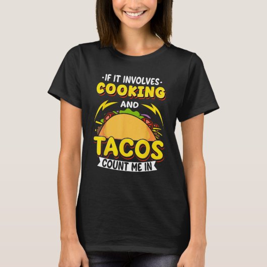 Cooking If It Involves Cooking And Tacos Count Me  T-Shirt (Vorderseite)