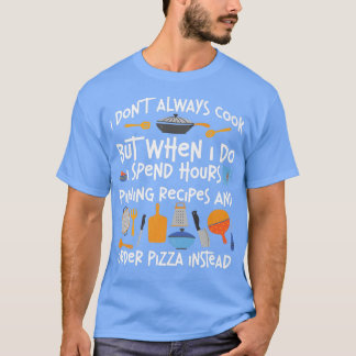 Cooking Pizza Küche Koch Ich koche nicht immer T-Shirt