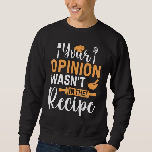 Cooking Saying Your Opinion Wasnu2019t In The Rec Sweatshirt (Vorderseite)