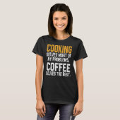 Cooking Solves My Problems Coffee Chef Dad T-Shirt (Vorne ganz)