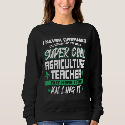 Cool Agriculture Teacher Horticulture Instructor Sweatshirt (Vorderseite)