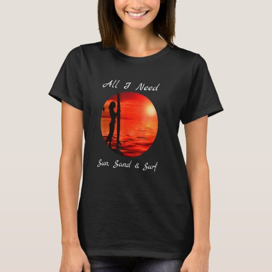 Cool alles, was ich brauche Sun Sand Surf T-Shirt (Vorderseite)