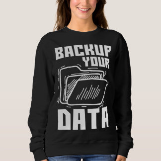 Cool Backup Your Data Programming Technology Sweatshirt