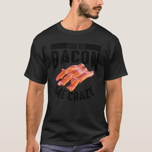 Cool bist du Bacon Me Crazy Funny geräuchert Schwe T-Shirt (Vorderseite)