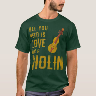 Cool brauchen Sie Liebe und ein Geigengeschenk T-Shirt