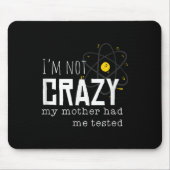 Cool Chemistry Geek Quote Jokes I'm Not Crazy My M Mousepad (Vorne)