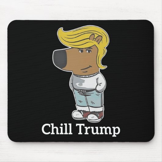 Cool Chill Typ Meme T-Shirts - Trump Chill Typ Mem Mousepad (Vorne)