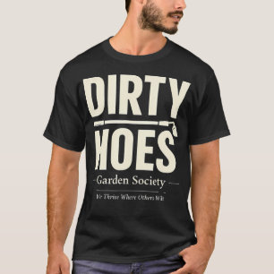 Cool Dirty Hoes Garten Gesellschaft Wir gedeihen w T-Shirt