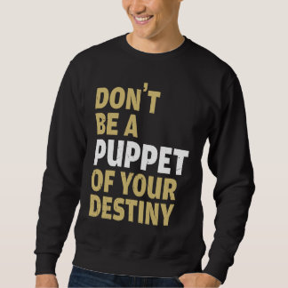 Cool Dont Be A Puppet Of Your Destiny Comedians Sweatshirt