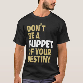 Cool Dont Be A Puppet Of Your Destiny Comedians T-Shirt