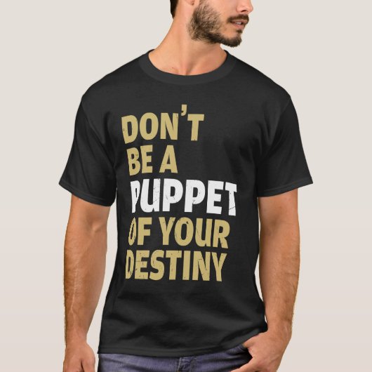 Cool Dont Be A Puppet Of Your Destiny Comedians T-Shirt (Vorderseite)