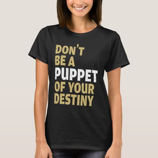 Cool Dont Be A Puppet Of Your Destiny Comedians T-Shirt (Vorderseite)