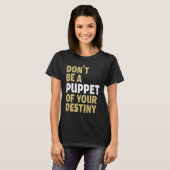 Cool Dont Be A Puppet Of Your Destiny Comedians T-Shirt (Vorne ganz)