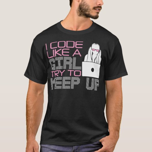 Cool Girl Coder Geschenk Funny I Code Wie ein Mädc T-Shirt (Vorderseite)