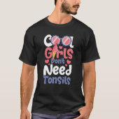 Cool Girls Don't Need Tonsils Tonsillectomy Tonsi T-Shirt (Vorderseite)