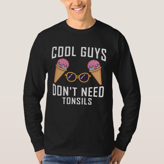 cool guys don need tonsils tonsil removal T-Shirt (Vorderseite)