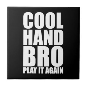 COOL HAND BRO SPIELT ES WIEDER FLIESE