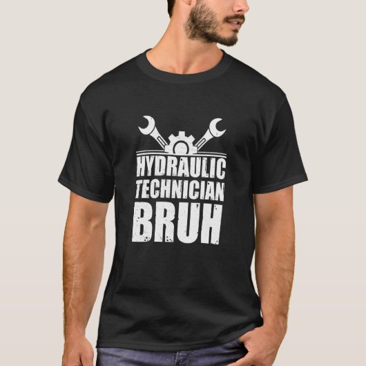 Cool Hydraulic Technician Bruh For Hydraulics Hydr T-Shirt (Vorderseite)