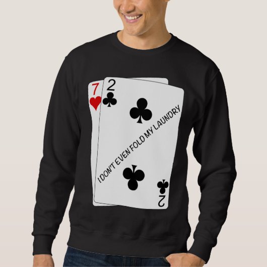 Cool I don't even fold my laundry 72o Poker Humor Sweatshirt (Vorderseite)