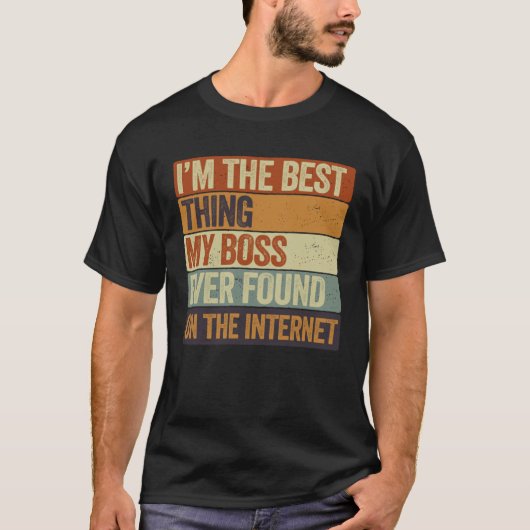 Cool I m The Best Thing My Boss Ever Found On The T-Shirt (Vorderseite)