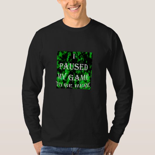 Cool I Paused My Game To Be Here T-Shirt (Vorderseite)