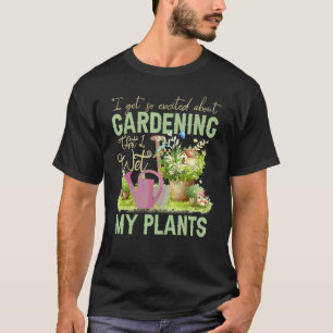Cool, ich bewässere meine Pflanzen Pflanzen Garte T-Shirt