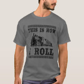Cool ist, wie ich rollen | Funny Railway Work T-Shirt (Vorderseite)