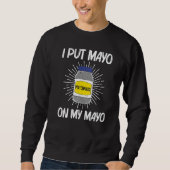 Cool Mayonnaise For Men Women Mayo Mayonnaise Cond Sweatshirt (Vorderseite)