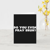 Cool Motivational Christian Verse Do You Even Pray Karte (Gelbe Blume)