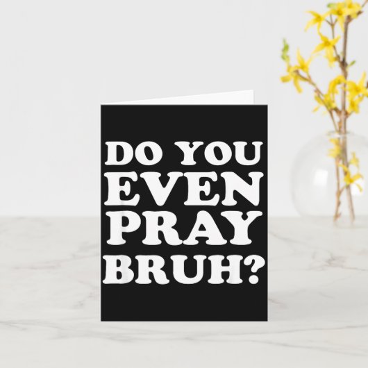 Cool Motivational Christian Verse Do You Even Pray Karte (Gelbe Blume)
