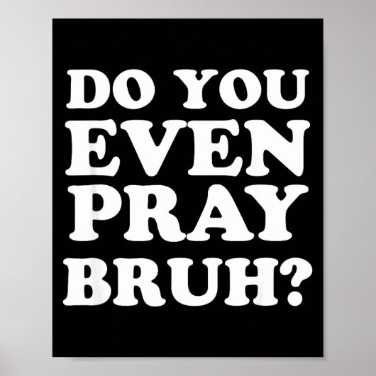 Cool Motivational Christian Verse Do You Even Pray Poster (Vorne)