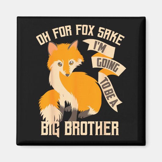 Cool Oh For Sake I'm Going To Be A Big Brother Shi Magnet (Vorne)