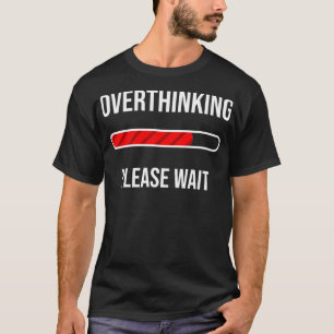 Cool Overthinking Please Wait Funny Introvert Jok T-Shirt