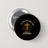 Cool People Are Born In December Christian Christm Button (Vorne & Hinten)